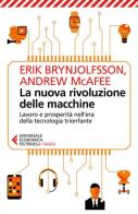 La nuova rivoluzione delle macchine. Lavoro e prosperità nell'era della tecnologia trionfante di Erik Brynjolfsson, Andrew McAfee edito da Feltrinelli