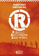 R. Ribelli Resistenza Rock 'n' Roll di Marco Ponti, Christian Hill edito da Feltrinelli