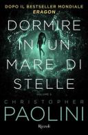 Dormire in un mare di stelle vol.2 di Christopher Paolini edito da Rizzoli