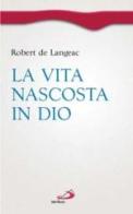 La vita nascosta in Dio di Robert De Langeac edito da San Paolo Edizioni