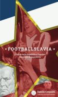 Footballslavia. Il calcio nella Repubblica popolare socialista di Jugoslavia di Danilo Crepaldi edito da StreetLib