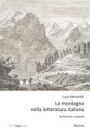 La montagna nella letteratura italiana. Da Petrarca a Cognetti di Luca Alessandri edito da Aracne