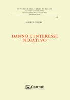 Danno e interesse negativo di Andrea Sardini edito da Giuffrè