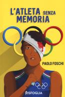 L' atleta senza memoria di Paolo Foschi edito da Risfoglia Editore