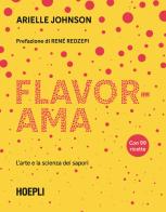 Flavorama. L'arte e la scienza dei sapori di Arielle Johnson edito da Hoepli