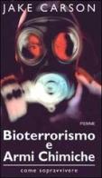 Bioterrorismo e armi chimiche. Come sopravvivere di Jake Carson edito da Piemme