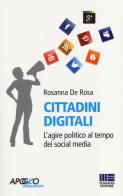 Cittadini digitali. L'agire politico al tempo dei social media di Rosanna De Rosa edito da Apogeo Education
