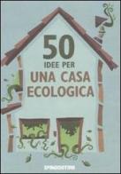 50 idee per una casa ecologica di Siân Berry edito da De Agostini
