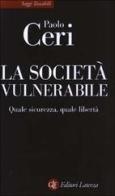 La società vulnerabile. Quale sicurezza, quale libertà di Paolo Ceri edito da Laterza