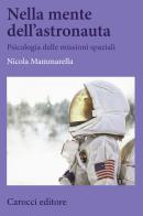 Nella mente dell'astronauta. Psicologia delle missioni spaziali di Nicola Mammarella edito da Carocci