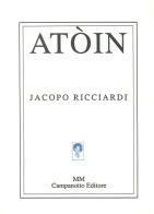 Atòin di Jacopo Ricciardi edito da Campanotto
