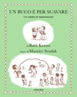 Un buco è per scavare. Ediz. illustrata di Ruth Krauss edito da Adelphi