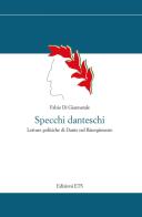 Specchi danteschi. Letture politiche di Dante nel Risorgimento di Fabio Di Giannatale edito da Edizioni ETS