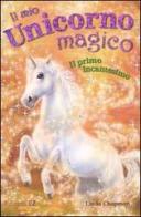 Il primo incantesimo. Il mio unicorno magico di Linda Chapman edito da EL