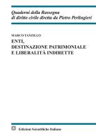 Enti, destinazione patrimoniale e liberalità indirette di Marco Tanzillo edito da Edizioni Scientifiche Italiane