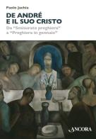 De André e il suo Cristo. Da «Smisurata preghiera» a «Preghiera in gennaio» di Paolo Jachia edito da Ancora