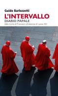 L'intervallo. Diario Papale. Dalla morte di Francesco all'elezione di Leone XIV di Guido Barlozzetti edito da Bertoni Editore