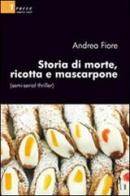 Storia di morte, ricotta e mascarpone (semi-serial thriller) di Andrea Fiore edito da Gruppo Albatros Il Filo