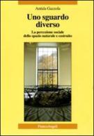 Uno sguardo diverso. La percezione sociale dello spazio naturale e costruito di Antida Gazzola edito da Franco Angeli