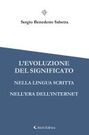 L' evoluzione del significato nella lingua scritta nell'era dell'internet di Sergio Benedetto Sabetta edito da Aletti