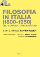 Filosofia in Italia (1800-1950). Uno sguardo dall'esterno di Brian Copenhaver, Rebecca Copenhaver edito da Le Lettere