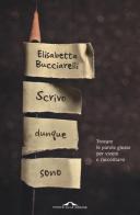 Scrivo dunque sono. Trovare le parole giuste per vivere e raccontarsi di Elisabetta Bucciarelli edito da Ponte alle Grazie