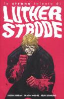 Lo strano talento di Luther Strode di Justin Jordan, Tradd Moore, Felipe Sobreiro edito da Panini Comics
