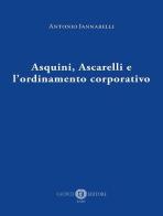 Asquini, Ascarelli e l'ordinamento corporativo di Antonio Jannarelli edito da Cacucci