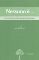 Nessuno è... 20 anni di pastorale migratoria a Bergamo edito da Il Nuovo Melangolo
