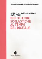 Biblioteche scolastiche al tempo del digitale di Donatella Lombello Soffiato, Mario Priore edito da Editrice Bibliografica