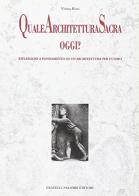 Quale architettura sacra oggi? Riflessioni a fondamento di un'architettura per l'uomo di Viviana Rizzi edito da Palombi Editori