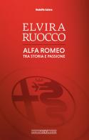 Elvira Ruocco. Alfa Romeo, tra storia e passione di Rodolfo Solera edito da Giorgio Nada Editore