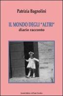 Il mondo degli «altri». Diario racconto di Patrizia Bagnolini edito da Il Ponte Vecchio