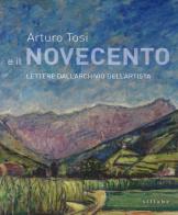 Arturo Tosi e il Novecento. Lettere dall'archivio dell'artista edito da Sillabe