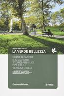 La verde bellezza. Guida ai parchi e giardini pubblici del Friuli Venezia Giulia. Ediz. italiana e inglese edito da Forum Edizioni