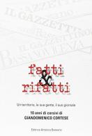 Fatti & ritratti. Un territorio, la sua gente, il suo giornale. 10 anni di corsivi di Giandomenico Cortese di Giandomenico Cortese edito da Editrice Artistica Bassano