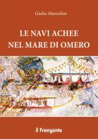 Le navi achee nel mare di Omero di Giulio Mazzolini edito da Edizioni Il Frangente