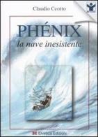 Phénix. La nave inesistente di Claudio Ceotto edito da Elvetica