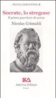 Socrate, lo stregone. Il primo guaritore di anime di Nicolas Grimaldi edito da Asterios