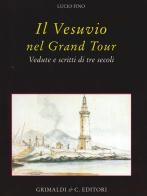 Il Vesuvio nel Grand tour. Vedute e scritti di tre secoli. Ediz. illustrata di Lucio Fino edito da Grimaldi & C.