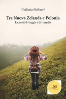 Tra Nuova Zelanda e Polonia. Racconti di viaggio e di rinascita di Giuliana Molinari edito da Europa Edizioni
