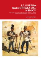 La guerra raccontata dal nemico. Memorie di un generale austriaco della prima guerra d'indipendenza italiana (1848) di Lorenzo Longhi edito da Youcanprint