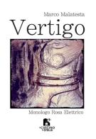 Vertigo. Monologo rosa elettrico di Marco Malatesta edito da Il Cuscino di Stelle
