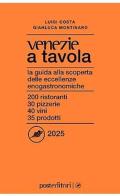 Venezie a tavola 2025. La guida alla scoperta delle eccellenze enogastronomiche di Luigi Costa, Gianluca Montinaro edito da Post Editori