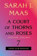 A court of thorns and roses. Ediz. italiana vol. 7 di Sarah J. Maas edito da Mondadori