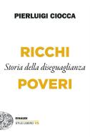Ricchi/Poveri. Storia della diseguaglianza di Pierluigi Ciocca edito da Einaudi