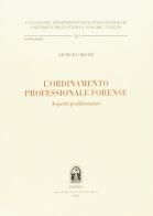L' ordinamento professionale forense. Aspetti problematici di Giorgio Orsoni edito da CEDAM