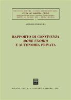 Rapporto di convivenza more uxorio e autonomia privata di Antonio Spadafora edito da Giuffrè