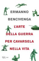 L' arte della guerra per cavarsela nella vita di Ermanno Bencivenga edito da Rizzoli