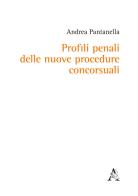 Profili penali delle nuove procedure concorsuali di Andrea Pantanella edito da Aracne